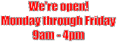 We're open!
Monday through Friday
9am - 4pm

